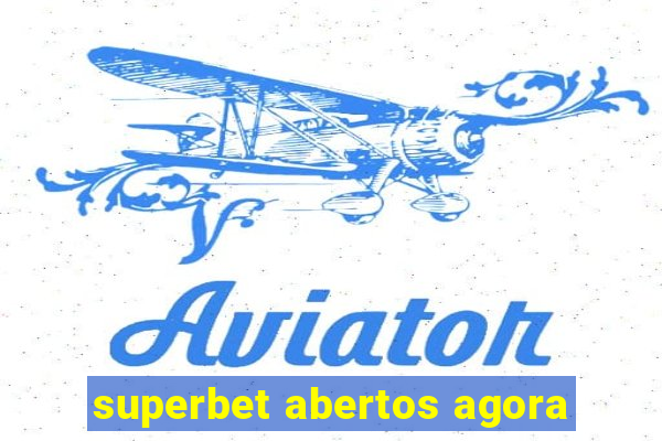 superbet abertos agora